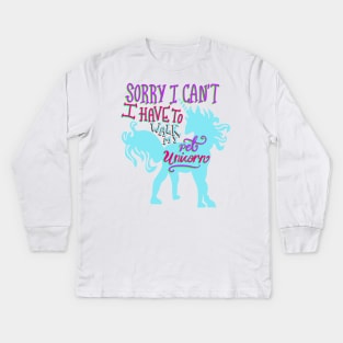 Sorry I Can’t I Have to Walk my Pet Unicorn T-shirt Kids Long Sleeve T-Shirt